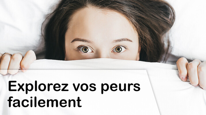 Explorez vos peurs