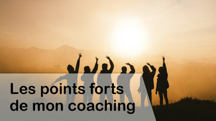 Les points forts de mon coaching